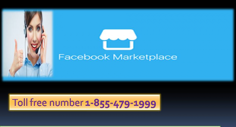 With user boost deal, live an wide sort of Facebook Marketplace 1-855-479-1999 issue
